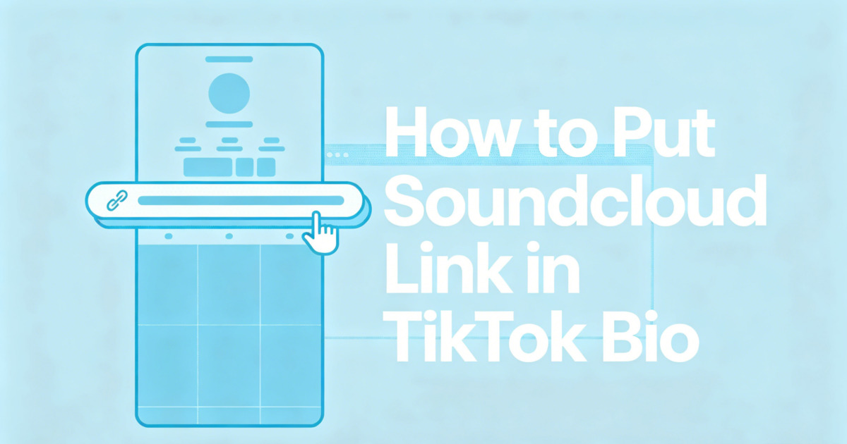 How to Put SoundCloud Link in TikTok Bio: Guide for Artists and Creators in 2026